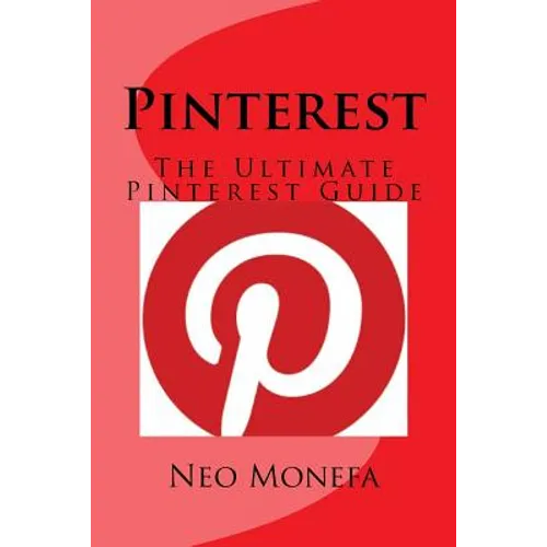 Pinterest: The Ultimate Pinterest Guide - Paperback