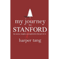My Journey to Stanford: The Stories, Insights, and Application that Got Me In. - Paperback
