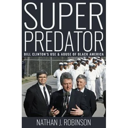 Superpredator: Bill Clinton's Use and Abuse of Black America - Paperback