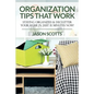 Organization Tips That Work: Staying Organized & Declutter Your Home In Just 15 Minutes Now! - Paperback
