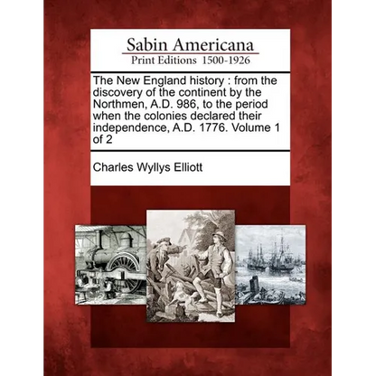 The New England History: From the Discovery of the Continent by the Northmen, A.D. 986, to the Period When the Colonies Declared Their Independ - Paperback