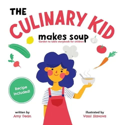The Culinary Kid Makes Soup: Garden to Table Storybook for Children - Hardcover