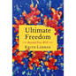 Ultimate Freedom: Beyond Free Will - Hardcover