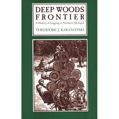 Deep Woods Frontier: A History of Logging in Northern Michigan - Paperback