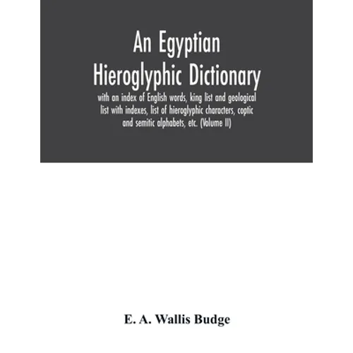 An Egyptian hieroglyphic dictionary: with an index of English words, king list and geological list with indexes, list of hieroglyphic characters, copt - Paperback