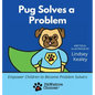 Pug Solves a Problem: Empower Children to Become Problem Solvers - Hardcover