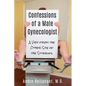 Confessions of a Male Gynecologist: A View from the Other Side of the Stirrups - Paperback