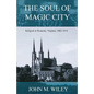 The Soul of Magic City: Religion in Roanoke, Virginia, 1882-1914 - Paperback