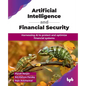 Artificial Intelligence and Financial Security: Harnessing AI to protect and optimize financial systems (English Edition) - Paperback