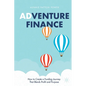 Adventure Finance: How to Create a Funding Journey That Blends Profit and Purpose - Paperback
