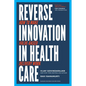 Reverse Innovation in Health Care: How to Make Value-Based Delivery Work - Hardcover