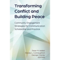 Transforming Conflict and Building Peace: Community Engagement Strategies for Communication Scholarship and Practice - Hardcover