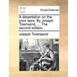 A Dissertation on the Poor Laws. by Joseph Townsend, ... the Second Edition. - Paperback