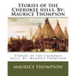 Stories of the Cherokee hills. By: Maurice Thompson - Paperback
