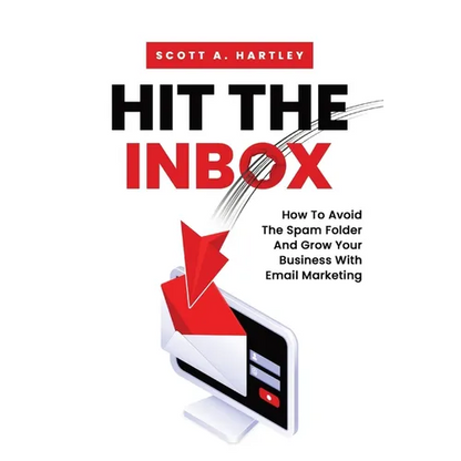 Hit The Inbox: How To Avoid The Spam Folder And Grow Your Business With Email Marketing - Paperback
