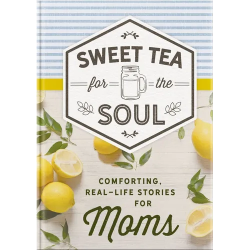 Sweet Tea for the Soul: Comforting Stories for Moms - Hardcover