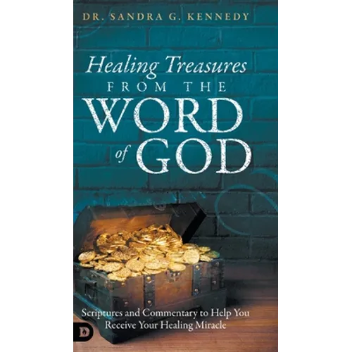 Healing Treasures from the Word of God: Scriptures and Commentary to Help You Receive Your Healing Miracle - Hardcover