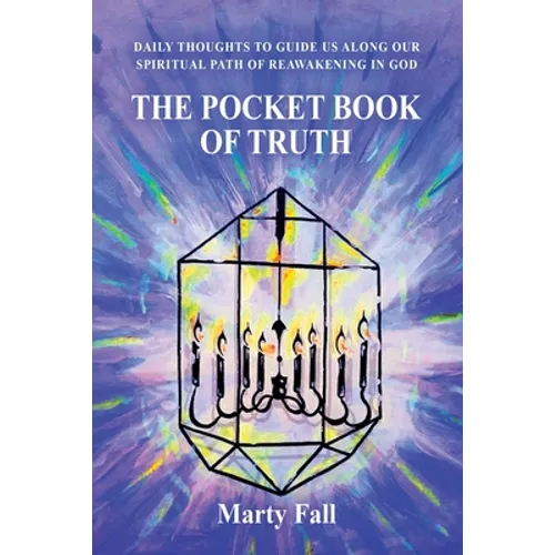 The Pocket Book of Truth: Daily Thoughts to Help Guide Us along our Spiritual Path of Reawakening in God - Paperback