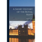 A Short History of the Royal Navy - Paperback