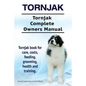 Tornjak. Tornjak Complete Owners Manual. Tornjak book for care, costs, feeding, grooming, health and training. - Paperback