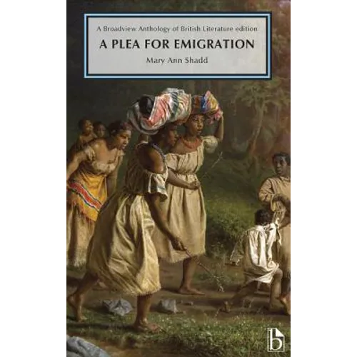 A Plea for Emigration; Or Notes of Canada West: A Broadview Anthology of British Literature Edition - Paperback