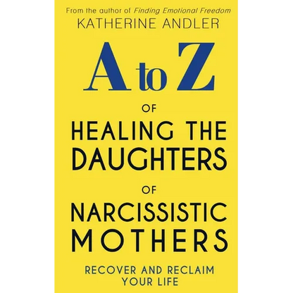 A-Z of Healing The Daughters of Narcissistic Mothers: Recover and Reclaim Your Life - Paperback