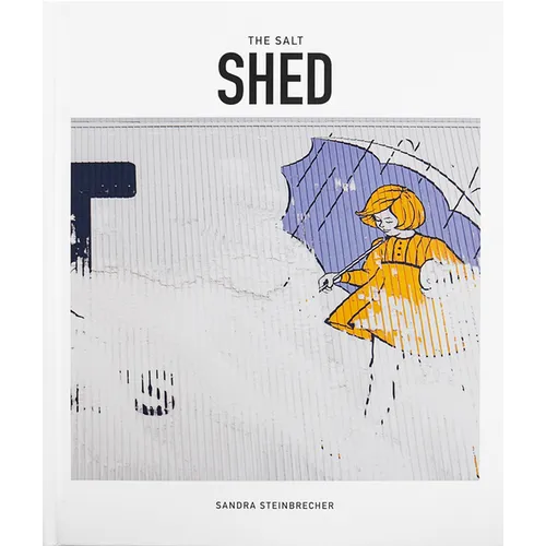 The Salt Shed: The Transformation of a Chicago Landmark - Hardcover