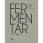 Fermentar: Fundamentos Y Técnicas de Un Arte Milenario - Hardcover