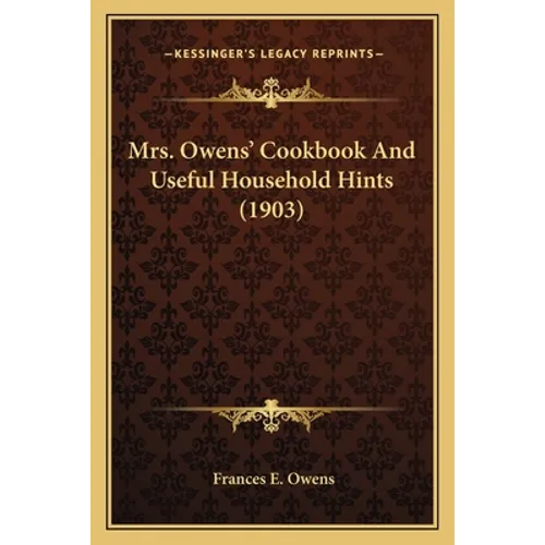 Mrs. Owens' Cookbook and Useful Household Hints (1903) - Paperback