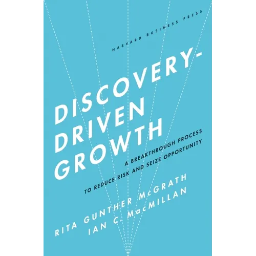 Discovery-Driven Growth: A Breakthrough Process to Reduce Risk and Seize Opportunity - Hardcover