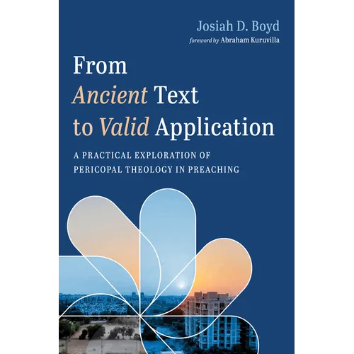 From Ancient Text to Valid Application: A Practical Exploration of Pericopal Theology in Preaching - Paperback