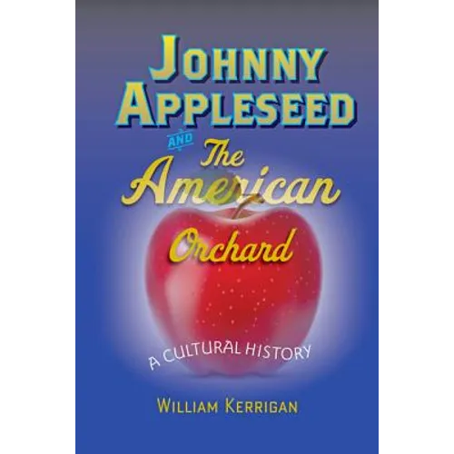 Johnny Appleseed and the American Orchard: A Cultural History - Paperback