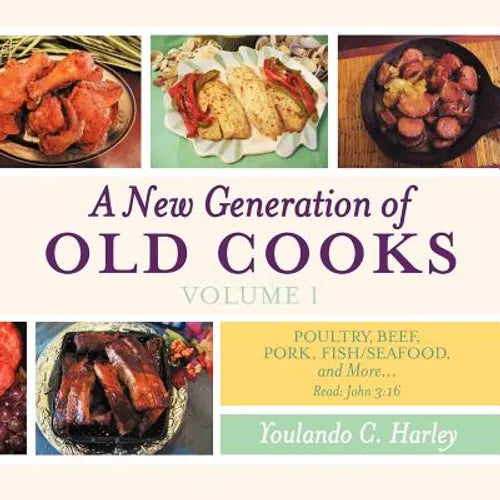 A New Generation of Old Cooks-Volume 1: Poultry, Beef, Pork, Fish/Seafood, and More - Paperback