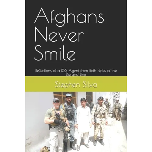 Afghans Never Smile: Reflections of a DSS Agent from Both Sides of the Durand Line - Paperback