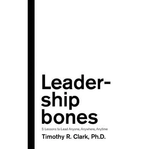 Leadership Bones: 5 Lessons to Lead Anyone, Anywhere, Anytime - Paperback