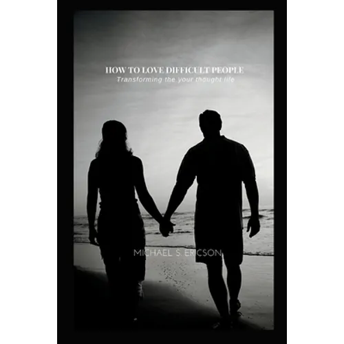 How to Love Difficult People: Transforming the your thought life - Paperback
