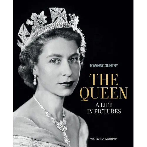 Town & Country: The Queen: A Life in Pictures - Hardcover