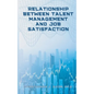 Relationship Between Talent Management And Job Satisfaction - Paperback
