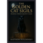 The Golden Cat Sigils: Drawing Power in Bastet's Name - Paperback