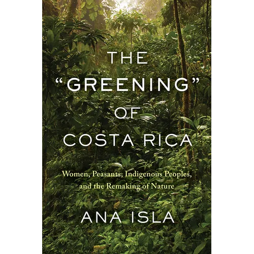 The "Greening" of Costa Rica: Women, Peasants, Indigenous Peoples, and the Remaking of Nature - Paperback