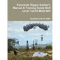 Parachute Rigger Soldier's Manual & Training Guide Skill Level 1/2/3/4 MOS 92R - Paperback