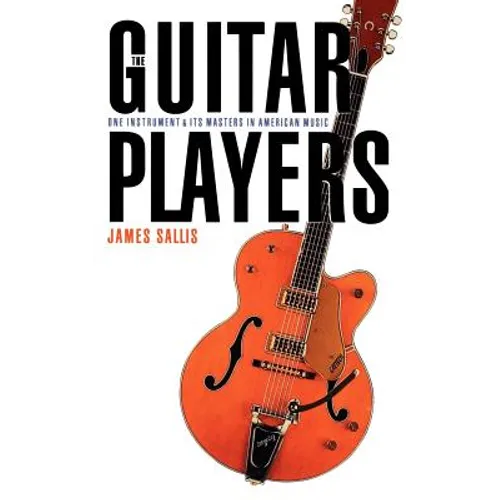 The Guitar Players: One Instrument and Its Masters in American Music - Paperback