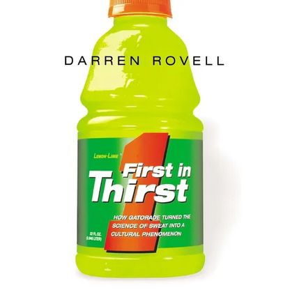 First in Thirst: How Gatorade Turned the Science of Sweat Into a Cultural Phenomenon - Paperback