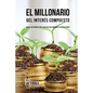 El Millonario Del Interés Compuesto: Hackee Sus Ahorros Para Crear Un Flujo Constante De Ingreso Pasivo - Paperback