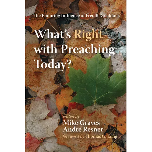 What's Right with Preaching Today?: The Enduring Influence of Fred B. Craddock - Hardcover