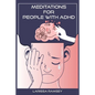 Meditations for People with ADHD: Relaxing and Confidence-Building Meditations for Those Who Have Attention Deficit Hyperactivity Disorder (2022 Guide - Paperback