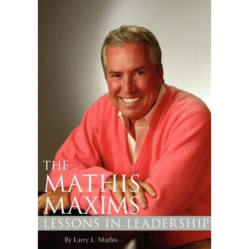 The Mathis Maxims: Lessons in Leadership - Hardcover