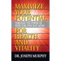 Maximize Your Potential Through the Power of Your Subconscious Mind for Health and Vitality - Paperback