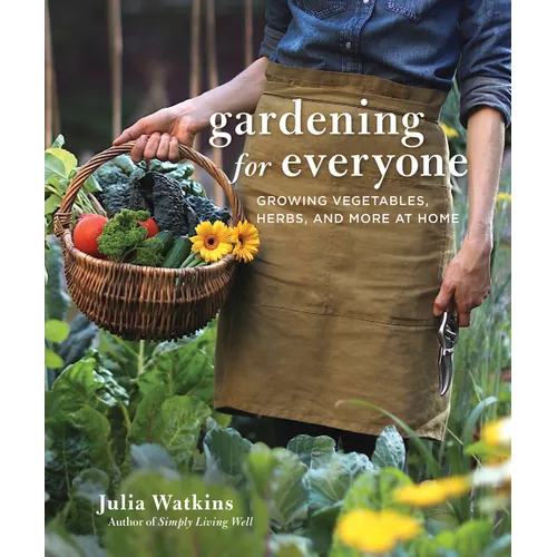 Gardening for Everyone: Growing Vegetables, Herbs, and More at Home - Hardcover