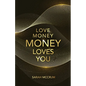 Love Money, Money Loves You: A Conversation With The Energy Of Money - Paperback